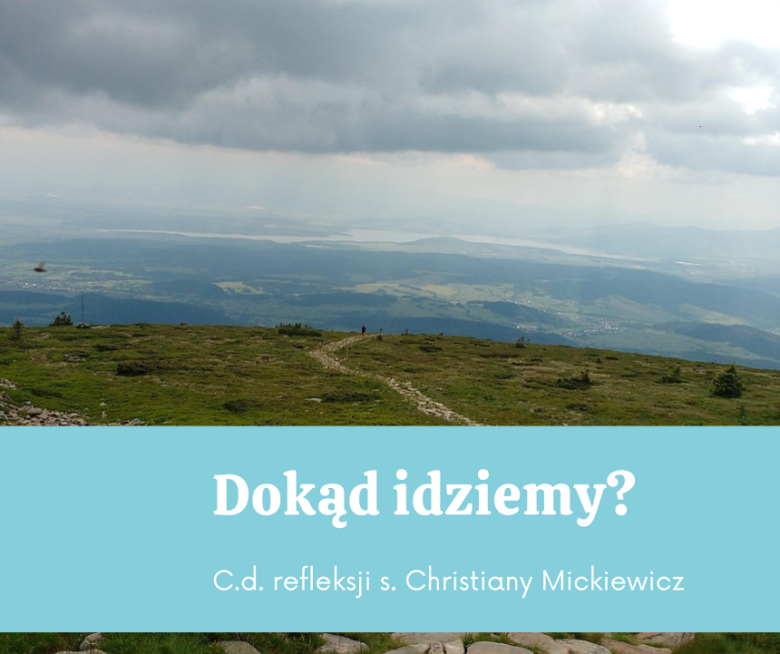 (59) DOKĄD IDZIEMY? C.d. refleksji s. Christiany Mickiewicz